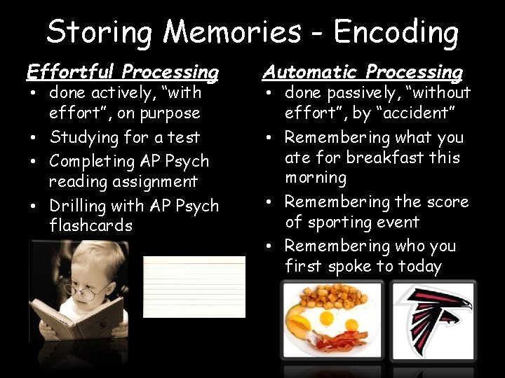 Storing Memories - Encoding Effortful Processing • done actively, “with effort”, on purpose •