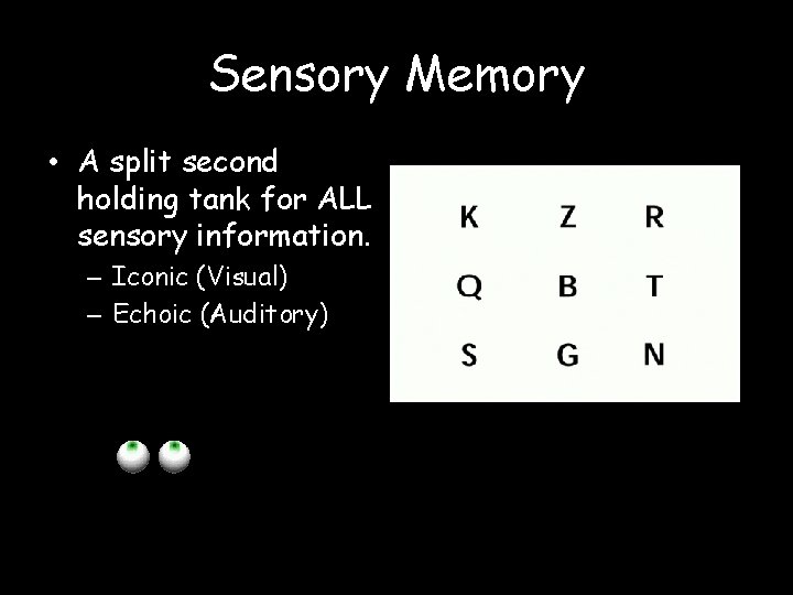 Sensory Memory • A split second holding tank for ALL sensory information. – Iconic