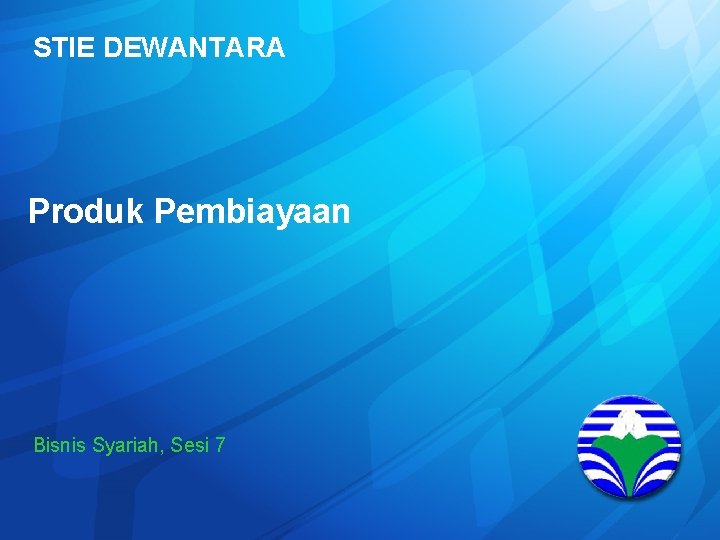 STIE DEWANTARA Produk Pembiayaan Bisnis Syariah, Sesi 7 