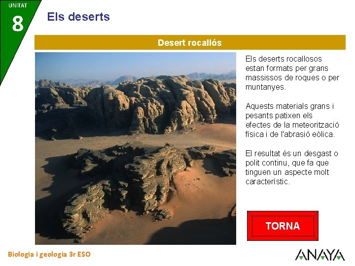 UNITAT 8 Els deserts Desert rocallós Els deserts rocallosos estan formats per grans massissos
