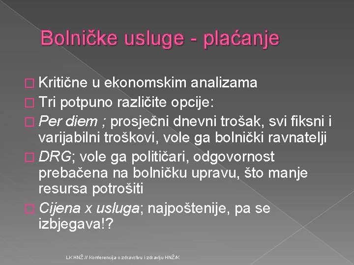 Bolničke usluge - plaćanje � Kritične u ekonomskim analizama � Tri potpuno različite opcije: