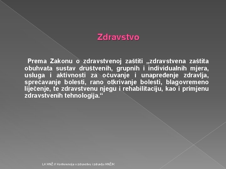 Zdravstvo Prema Zakonu o zdravstvenoj zaštiti „zdravstvena zaštita obuhvata sustav društvenih, grupnih i individualnih