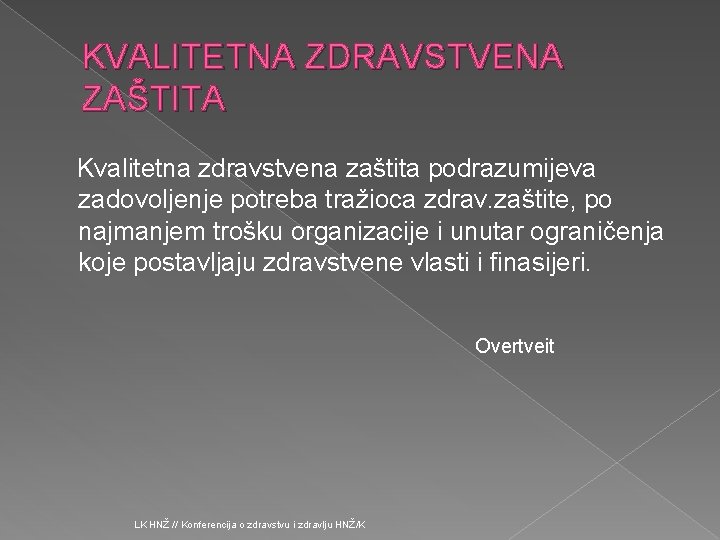 KVALITETNA ZDRAVSTVENA ZAŠTITA Kvalitetna zdravstvena zaštita podrazumijeva zadovoljenje potreba tražioca zdrav. zaštite, po najmanjem