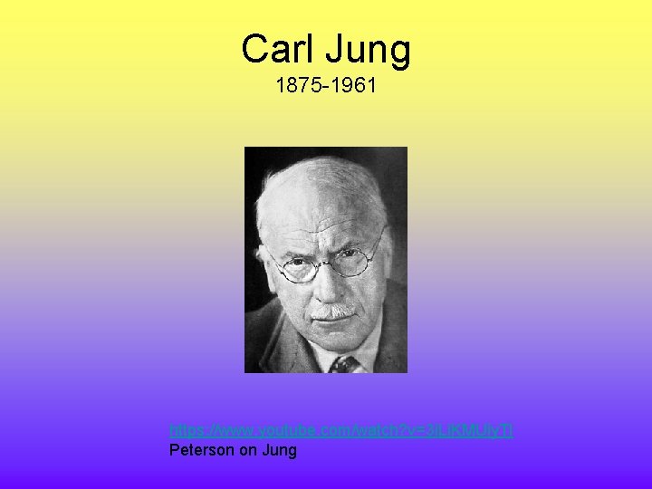 Carl Jung 1875 -1961 https: //www. youtube. com/watch? v=3 i. Li. KMUiy. TI Peterson