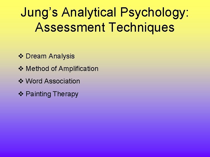 Jung’s Analytical Psychology: Assessment Techniques v Dream Analysis v Method of Amplification v Word