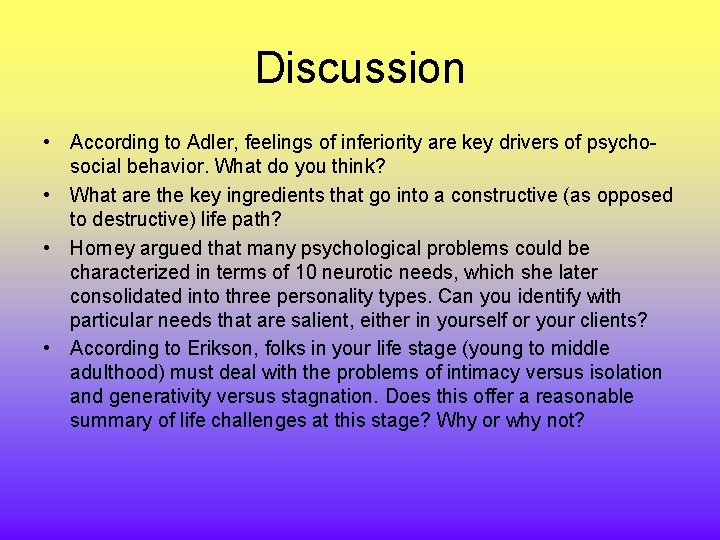 Discussion • According to Adler, feelings of inferiority are key drivers of psychosocial behavior.