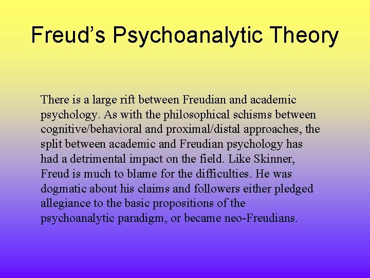 Freud’s Psychoanalytic Theory There is a large rift between Freudian and academic psychology. As