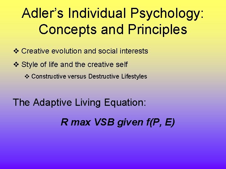 Adler’s Individual Psychology: Concepts and Principles v Creative evolution and social interests v Style