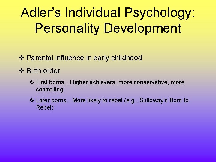 Adler’s Individual Psychology: Personality Development v Parental influence in early childhood v Birth order