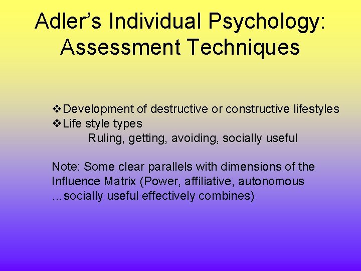 Adler’s Individual Psychology: Assessment Techniques v. Development of destructive or constructive lifestyles v. Life