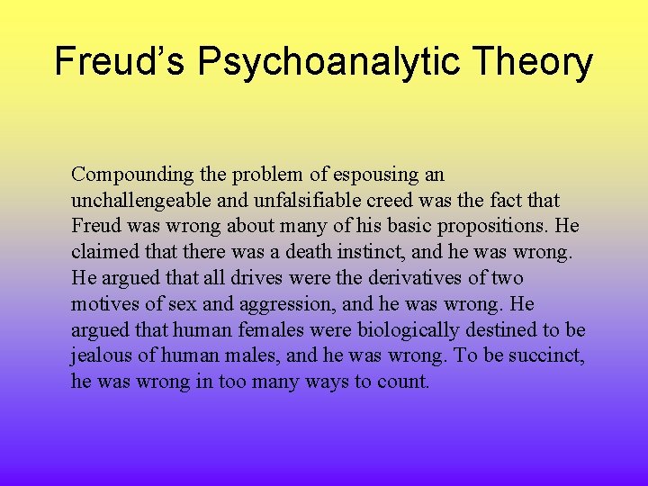 Freud’s Psychoanalytic Theory Compounding the problem of espousing an unchallengeable and unfalsifiable creed was