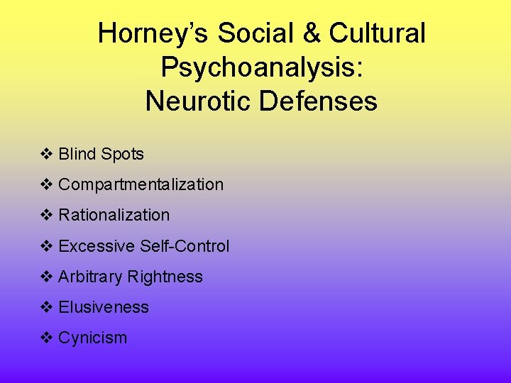 Horney’s Social & Cultural Psychoanalysis: Neurotic Defenses v Blind Spots v Compartmentalization v Rationalization