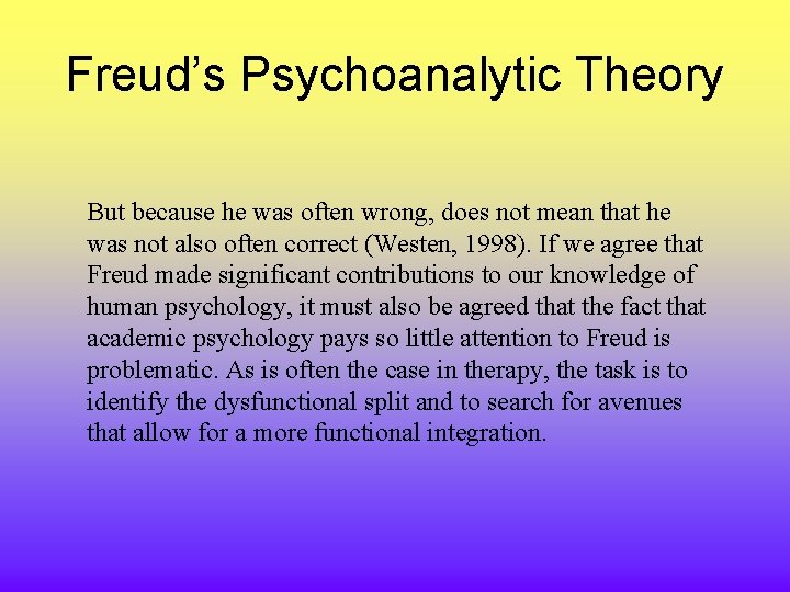 Freud’s Psychoanalytic Theory But because he was often wrong, does not mean that he