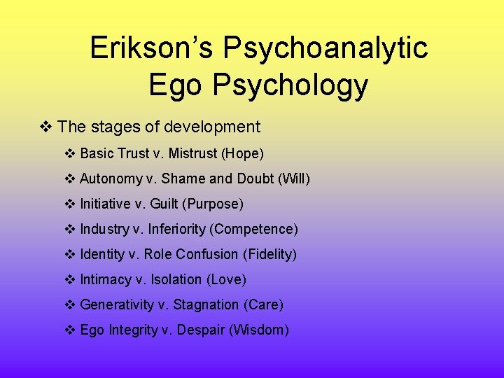 Erikson’s Psychoanalytic Ego Psychology v The stages of development v Basic Trust v. Mistrust