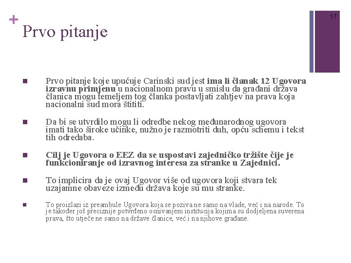 + 17 Prvo pitanje n Prvo pitanje koje upućuje Carinski sud jest ima li