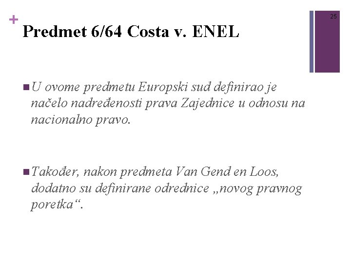 + 25 Predmet 6/64 Costa v. ENEL n. U ovome predmetu Europski sud definirao