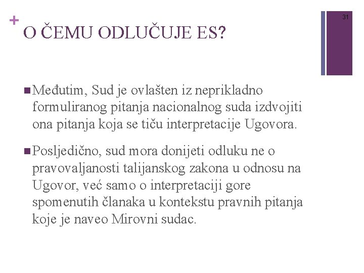 + 31 O ČEMU ODLUČUJE ES? n Međutim, Sud je ovlašten iz neprikladno formuliranog