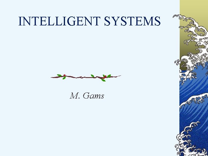 INTELLIGENT SYSTEMS M. Gams 