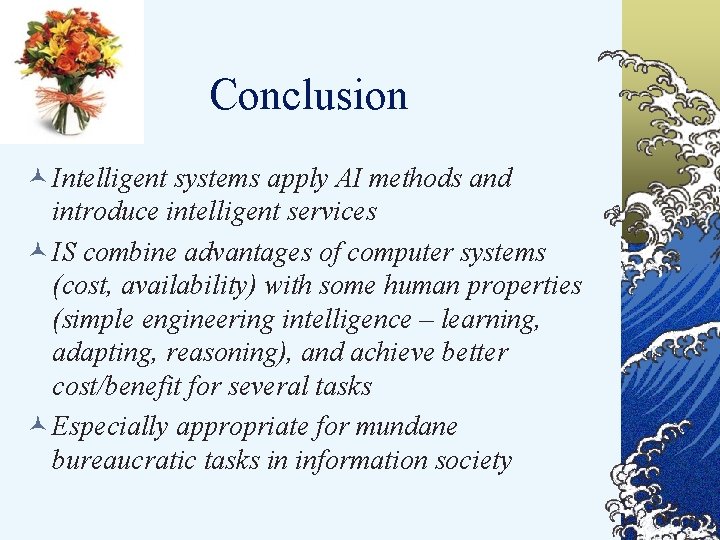 Conclusion © Intelligent systems apply AI methods and introduce intelligent services © IS combine