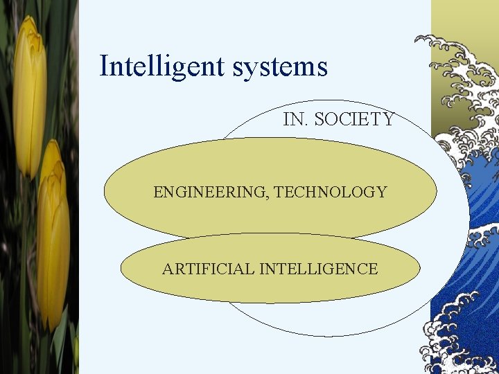 Intelligent systems © IN. SOCIETY ENGINEERING, TECHNOLOGY ARTIFICIAL INTELLIGENCE 