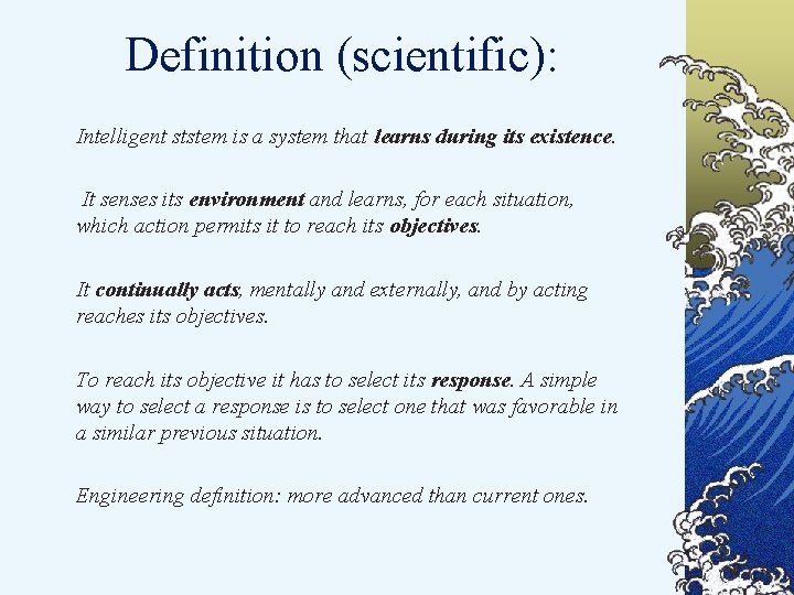 Definition (scientific): Intelligent ststem is a system that learns during its existence. It senses