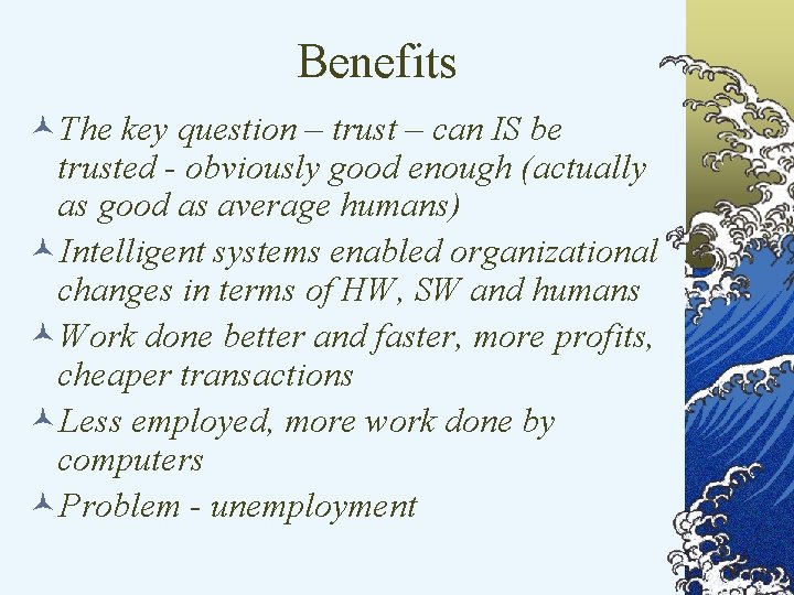 Benefits ©The key question – trust – can IS be trusted - obviously good