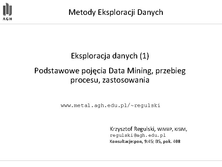 Metody Eksploracji Danych Eksploracja danych (1) Podstawowe pojęcia Data Mining, przebieg procesu, zastosowania www.