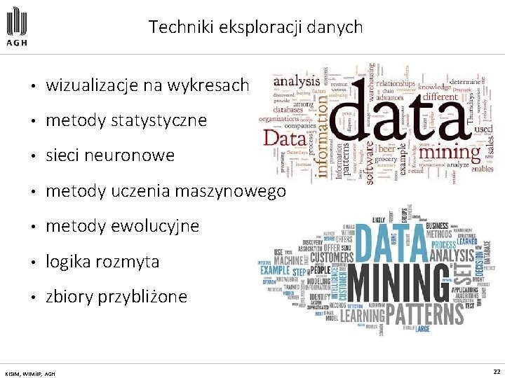 Techniki eksploracji danych • wizualizacje na wykresach • metody statystyczne • sieci neuronowe •