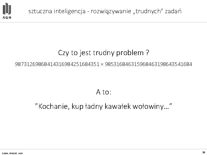 sztuczna inteligencja - rozwiązywanie „trudnych” zadań Czy to jest trudny problem ? 98731269868414316984251684351 ×