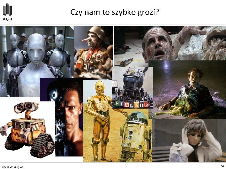 Czy nam to szybko grozi? KISIM, WIMi. IP, AGH 34 