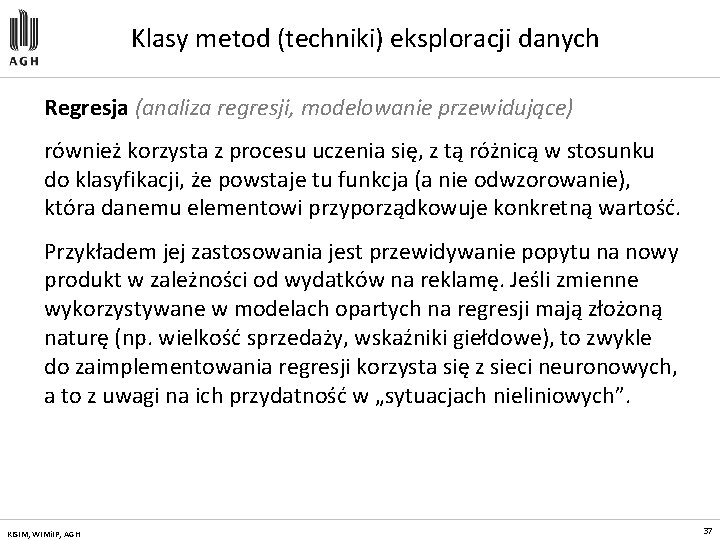 Klasy metod (techniki) eksploracji danych Regresja (analiza regresji, modelowanie przewidujące) również korzysta z procesu