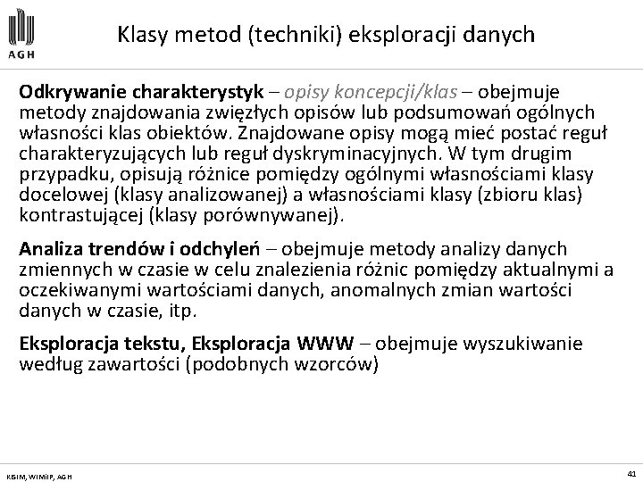 Klasy metod (techniki) eksploracji danych Odkrywanie charakterystyk – opisy koncepcji/klas – obejmuje metody znajdowania