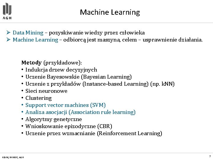 Machine Learning Ø Data Mining – pozyskiwanie wiedzy przez człowieka Ø Machine Learning –