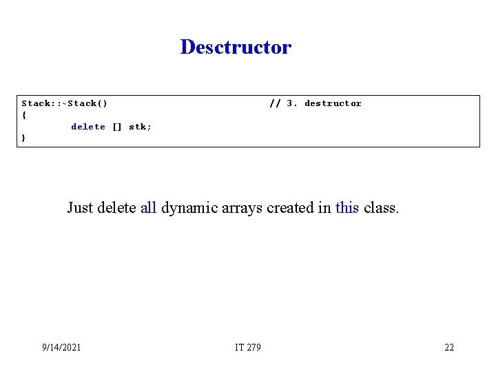 Desctructor Stack: : ~Stack() { delete [] stk; } // 3. destructor Just delete