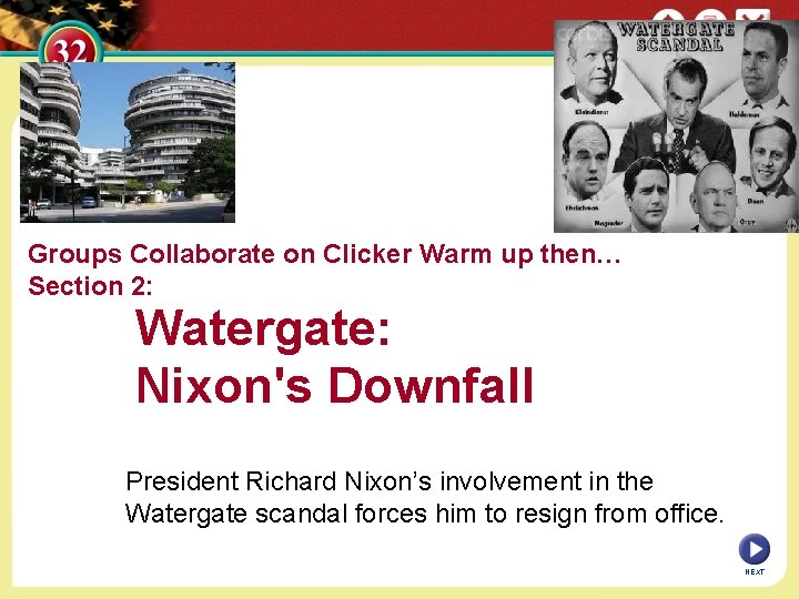 Groups Collaborate on Clicker Warm up then… Section 2: Watergate: Nixon's Downfall President Richard