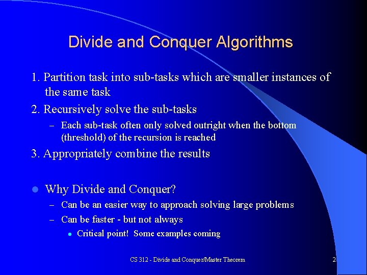 Divide and Conquer Algorithms 1. Partition task into sub-tasks which are smaller instances of