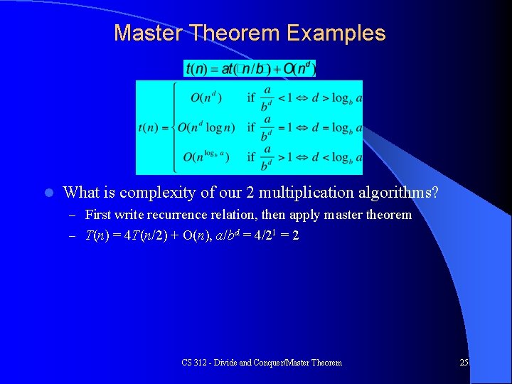 Master Theorem Examples l What is complexity of our 2 multiplication algorithms? – First