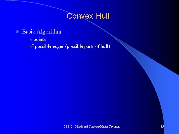 Convex Hull l Basic Algorithm – n points – n 2 possible edges (possible