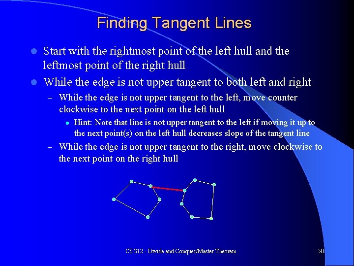 Finding Tangent Lines Start with the rightmost point of the left hull and the