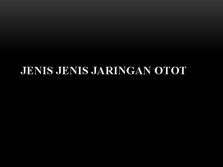 JENIS JARINGAN OTOT 