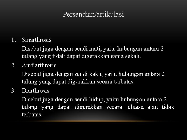 Persendian/artikulasi 1. Sinarthrosis Disebut juga dengan sendi mati, yaitu hubungan antara 2 tulang yang