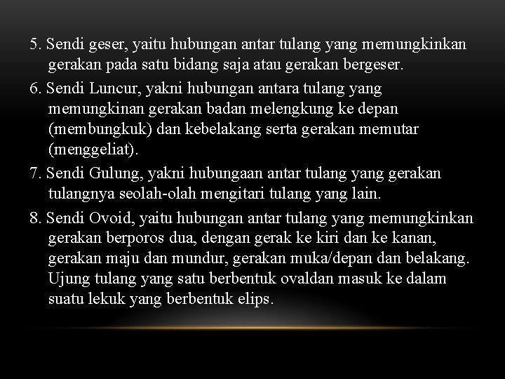 5. Sendi geser, yaitu hubungan antar tulang yang memungkinkan gerakan pada satu bidang saja