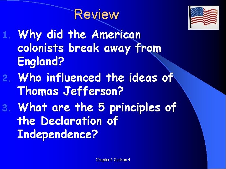 Review Why did the American colonists break away from England? 2. Who influenced the