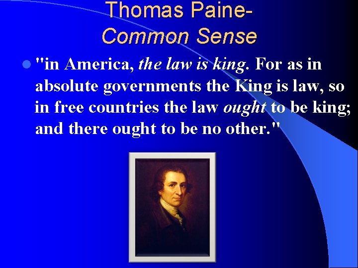 Thomas Paine. Common Sense l "in America, the law is king. For as in