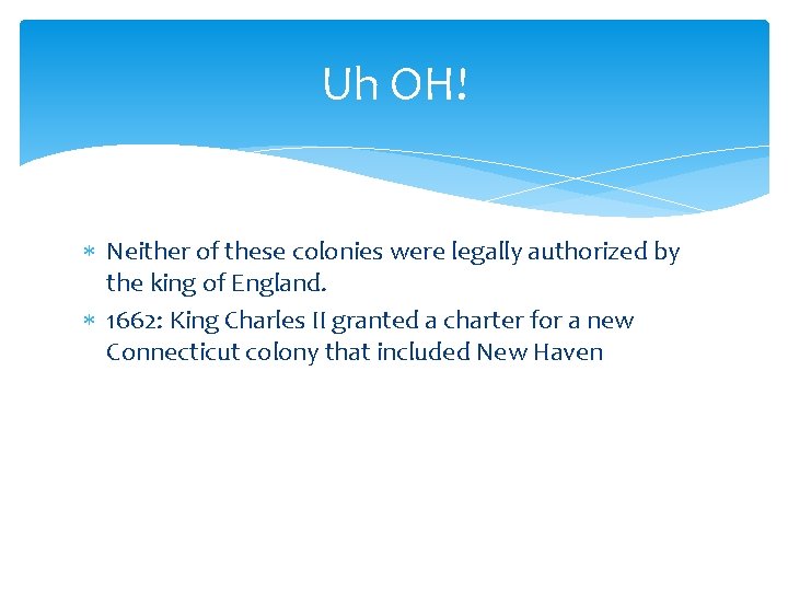 Uh OH! Neither of these colonies were legally authorized by the king of England.