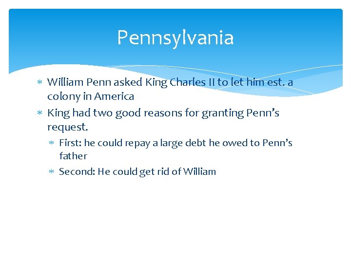 Pennsylvania William Penn asked King Charles II to let him est. a colony in