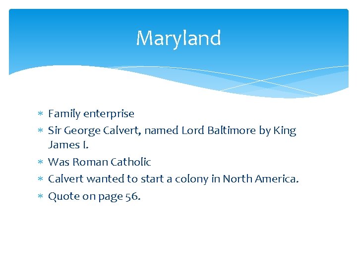 Maryland Family enterprise Sir George Calvert, named Lord Baltimore by King James I. Was