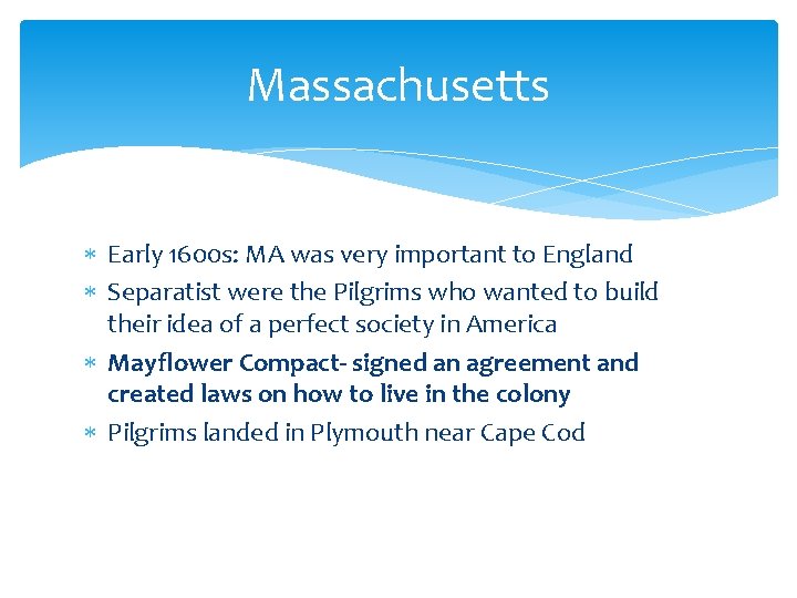 Massachusetts Early 1600 s: MA was very important to England Separatist were the Pilgrims