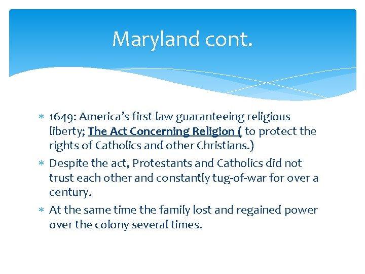 Maryland cont. 1649: America’s first law guaranteeing religious liberty; The Act Concerning Religion (