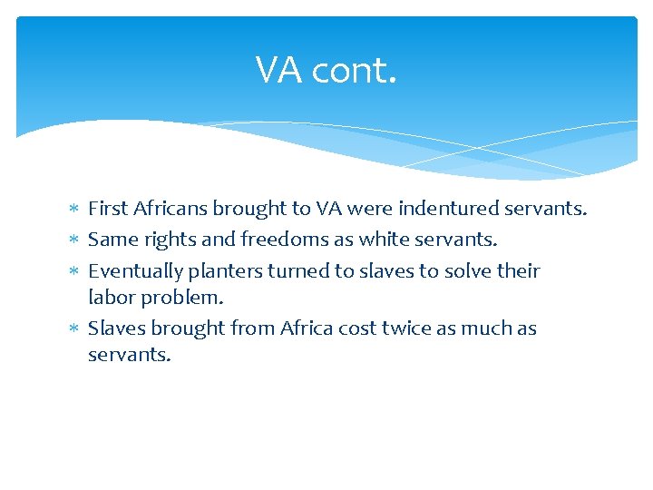VA cont. First Africans brought to VA were indentured servants. Same rights and freedoms